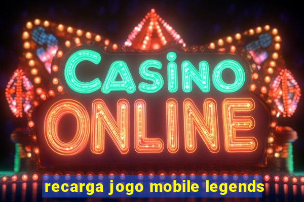 recarga jogo mobile legends